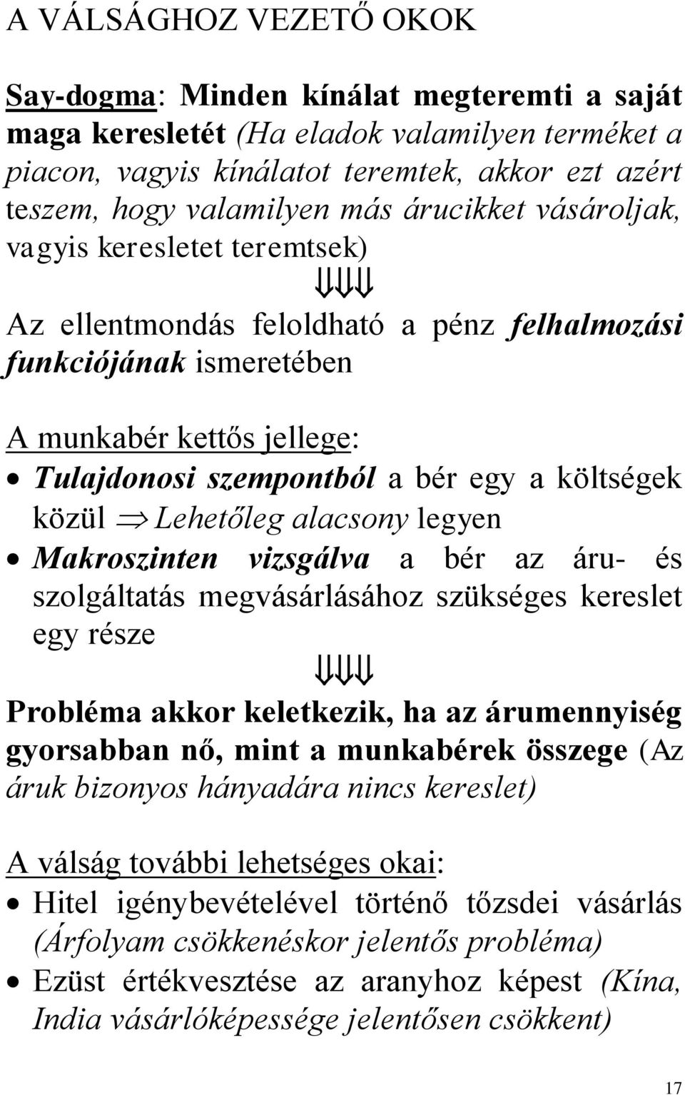 közül Lehetőleg alacsony legyen Makroszinten vizsgálva a bér az áru- és szolgáltatás megvásárlásához szükséges kereslet egy része Probléma akkor keletkezik, ha az árumennyiség gyorsabban nő, mint a