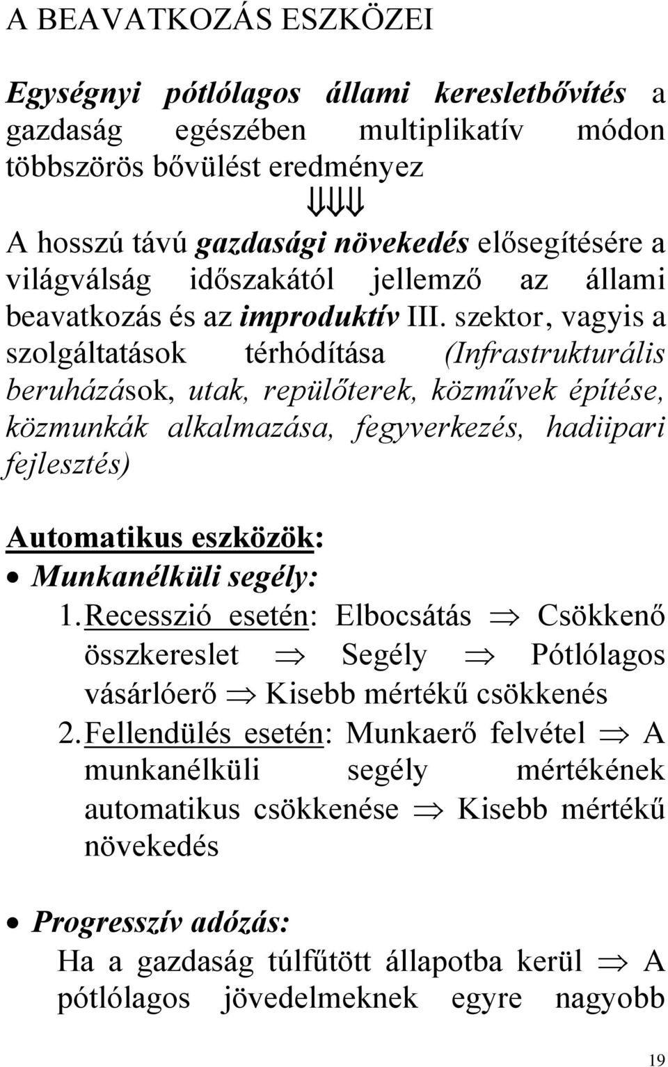 szektor, vagyis a szolgáltatások térhódítása (Infrastrukturális beruházások, utak, repülőterek, közművek építése, közmunkák alkalmazása, fegyverkezés, hadiipari fejlesztés) Automatikus eszközök: