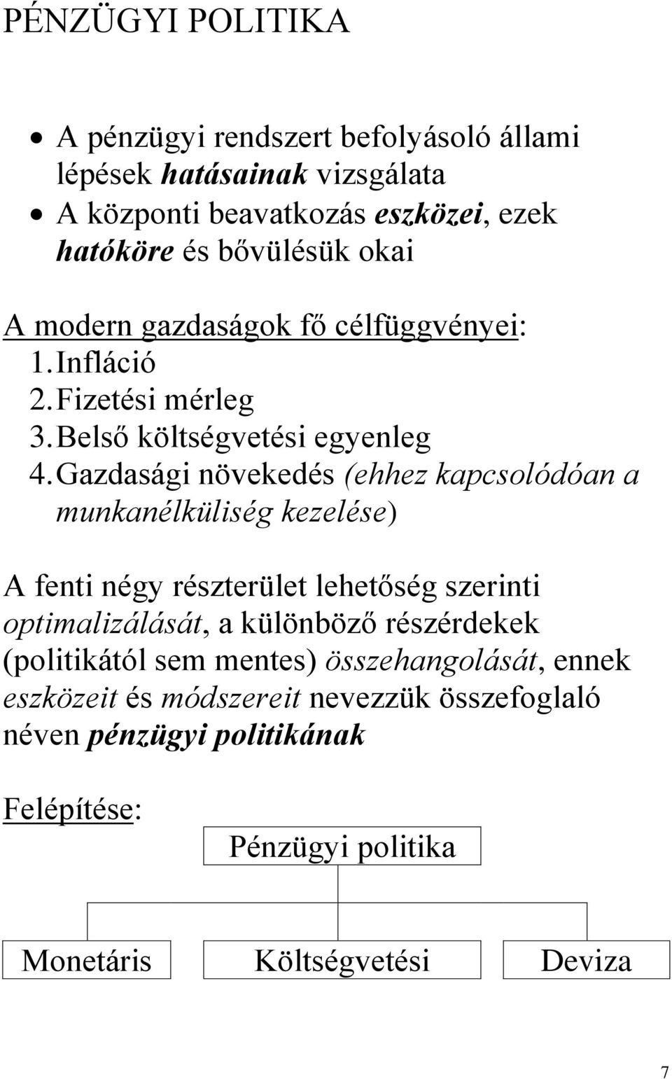 Gazdasági növekedés (ehhez kapcsolódóan a munkanélküliség kezelése) A fenti négy részterület lehetőség szerinti optimalizálását, a különböző