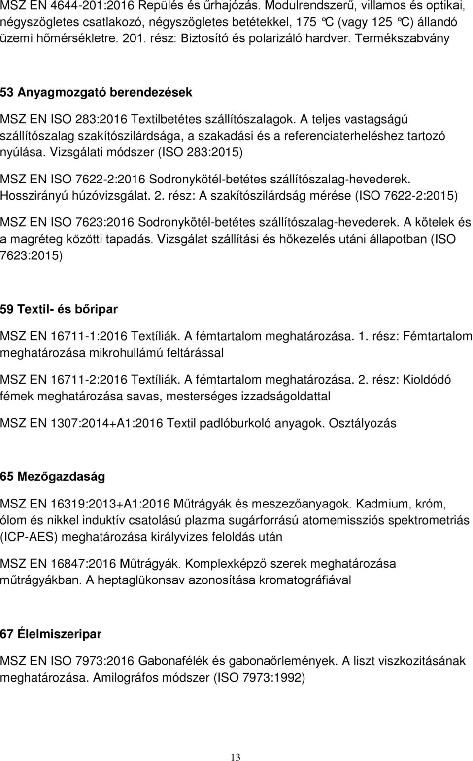 A teljes vastagságú szállítószalag szakítószilárdsága, a szakadási és a referenciaterheléshez tartozó nyúlása.