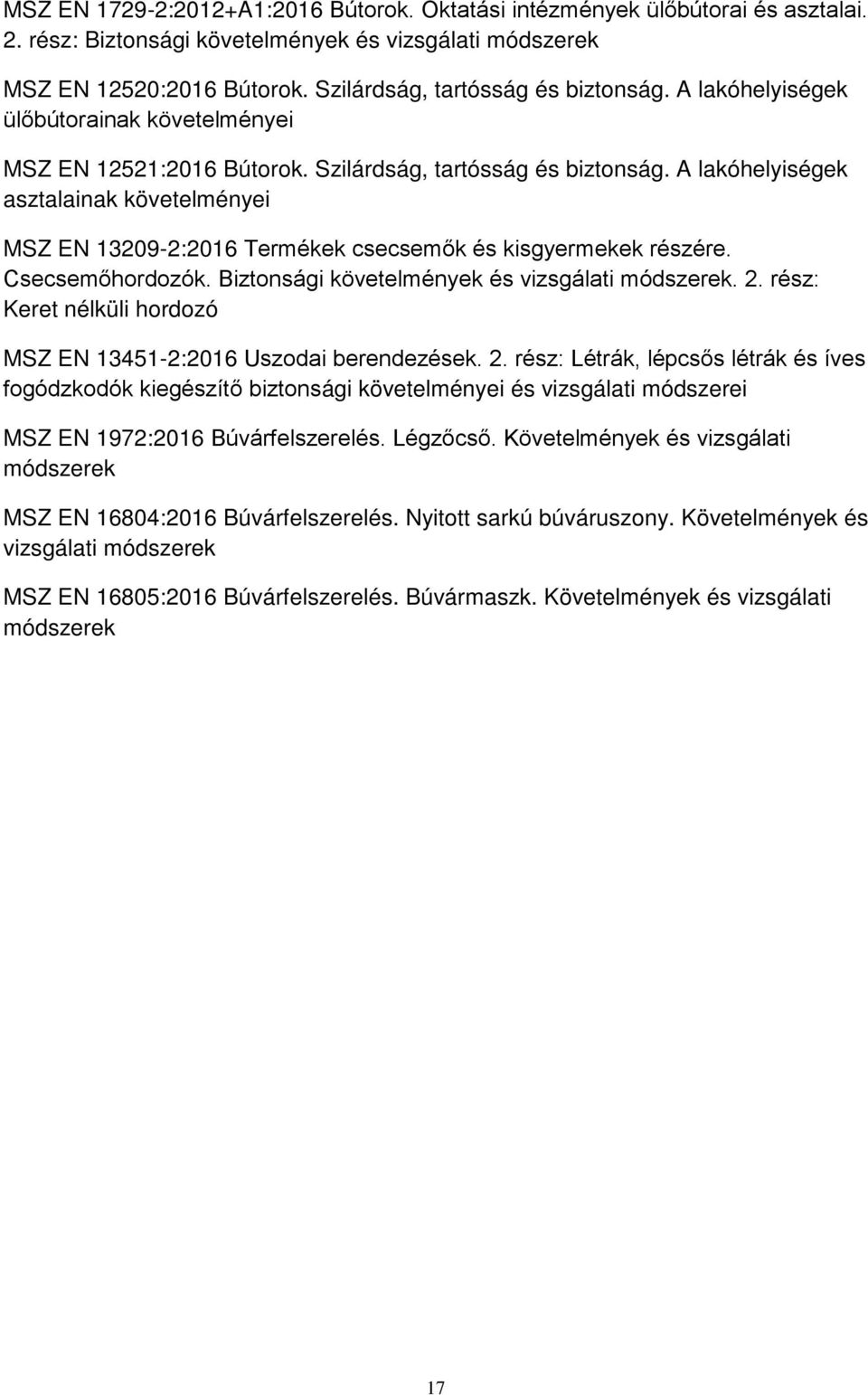 A lakóhelyiségek asztalainak követelményei MSZ EN 13209-2:2016 Termékek csecsemők és kisgyermekek részére. Csecsemőhordozók. Biztonsági követelmények és vizsgálati módszerek. 2.