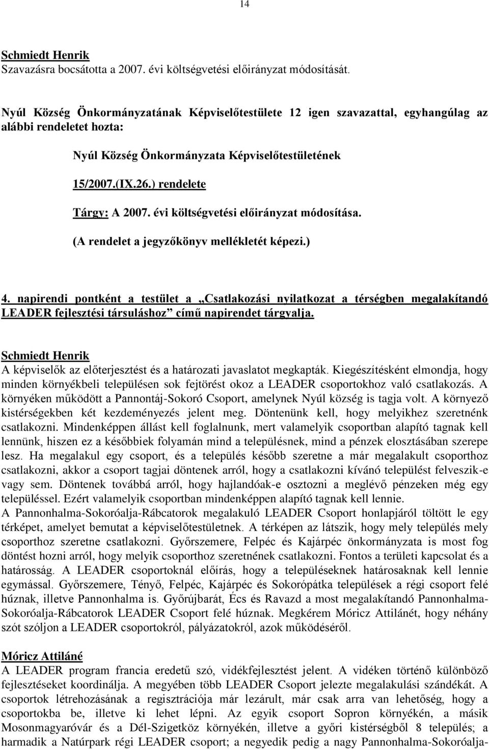 évi költségvetési előirányzat módosítása. (A rendelet a jegyzőkönyv mellékletét képezi.) 4.