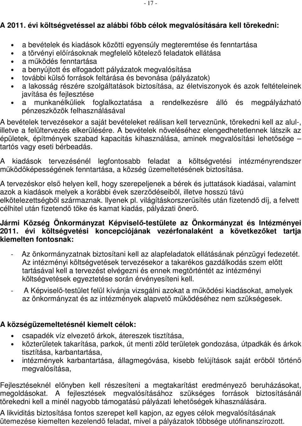 ellátása a működés fenntartása a benyújtott és elfogadott pályázatok megvalósítása további külső források feltárása és bevonása (pályázatok) a lakosság részére szolgáltatások biztosítása, az