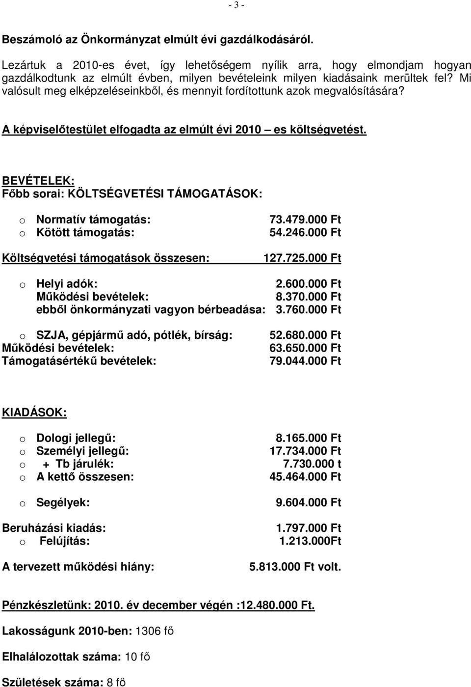 Mi valósult meg elképzeléseinkből, és mennyit fordítottunk azok megvalósítására? A képviselőtestület elfogadta az elmúlt évi 2010 es költségvetést.