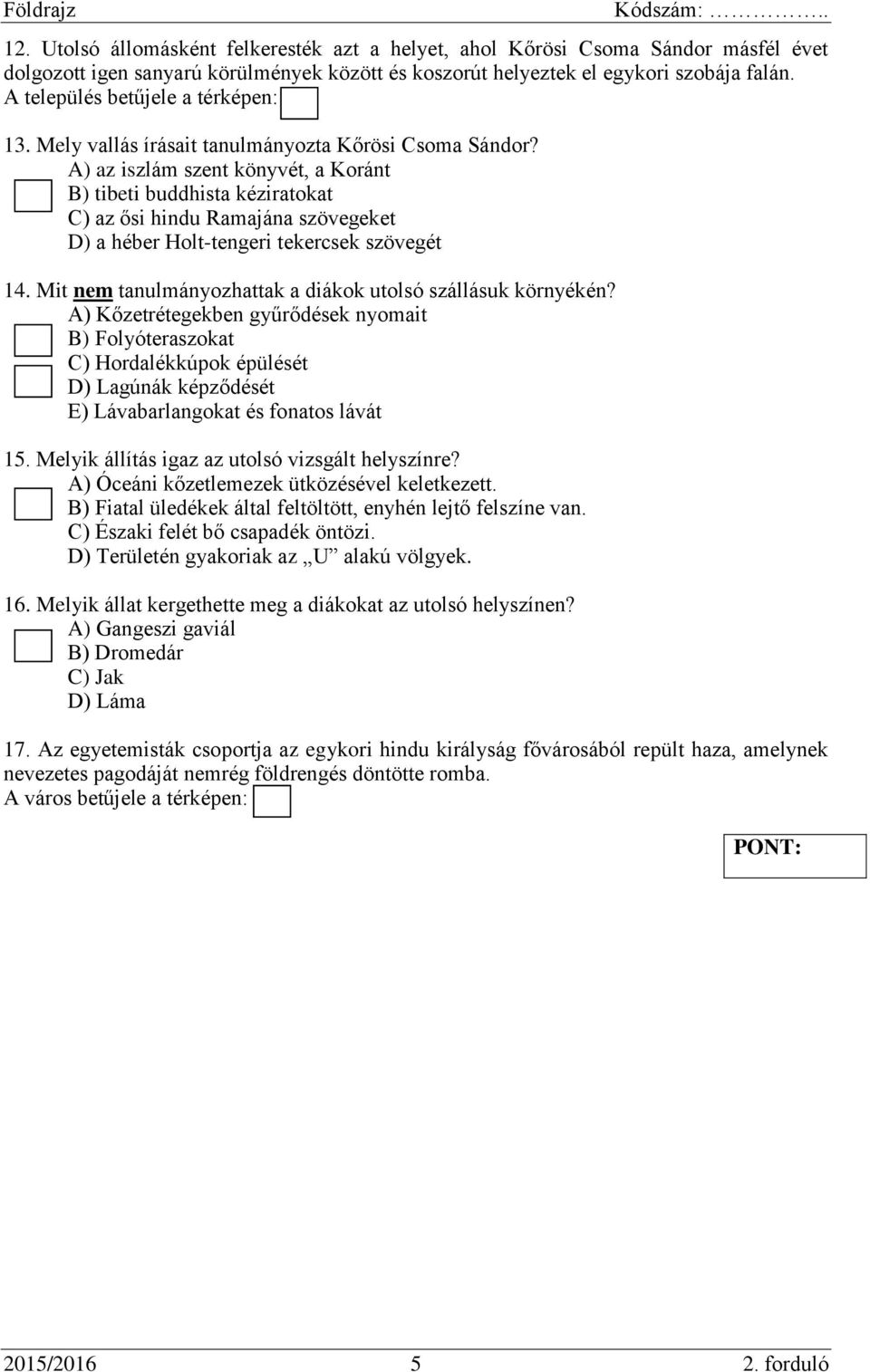 A) az iszlám szent könyvét, a Koránt B) tibeti buddhista kéziratokat C) az ősi hindu Ramajána szövegeket D) a héber Holt-tengeri tekercsek szövegét 14.