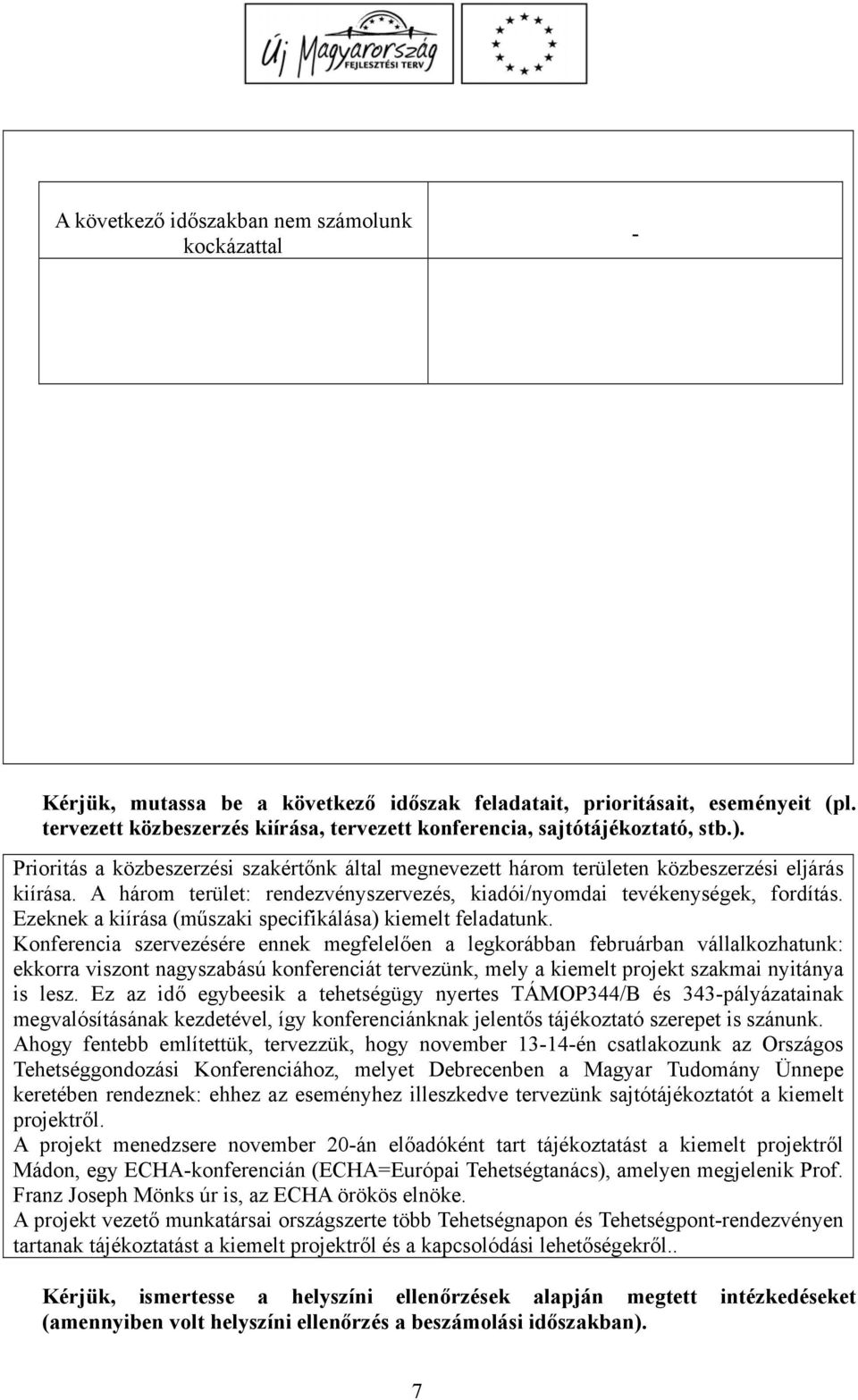 A három terület: rendezvényszervezés, kiadói/nyomdai tevékenységek, fordítás. Ezeknek a kiírása (műszaki specifikálása) kiemelt feladatunk.