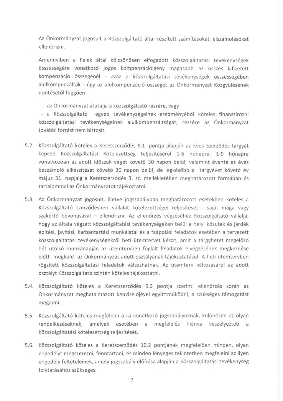 közszolgáltatási tevékenységek összességében alulkompenzáltak - úgy az alulkompenzáció összegét az Önkormányzat Közgyűlésének döntésétől függően - az Önkormányzat átutalja a közszolgáltató részére,