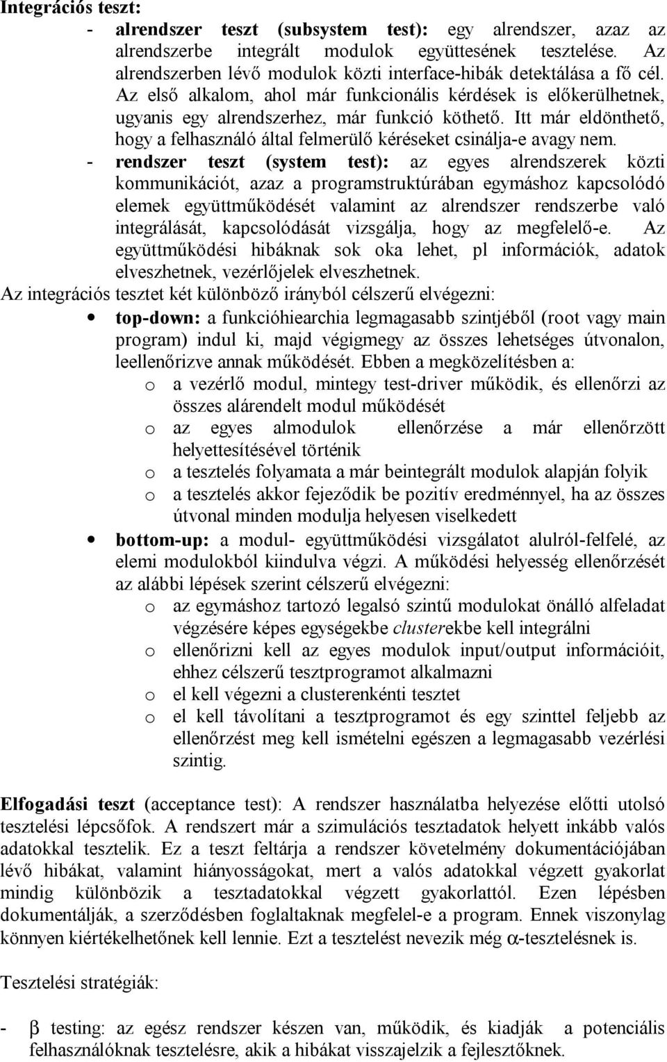 Itt már eldönthető, hogy a felhasználó által felmerülő kéréseket csinálja-e avagy nem.