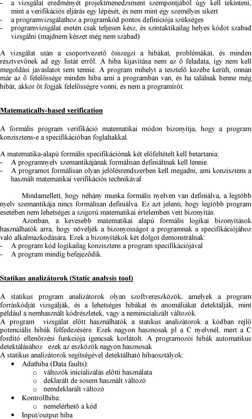 hibákat, problémákat, és minden résztvevőnek ad egy listát erről. A hiba kijavítása nem az ő feladata, így nem kell megoldási javaslatot sem tennie.