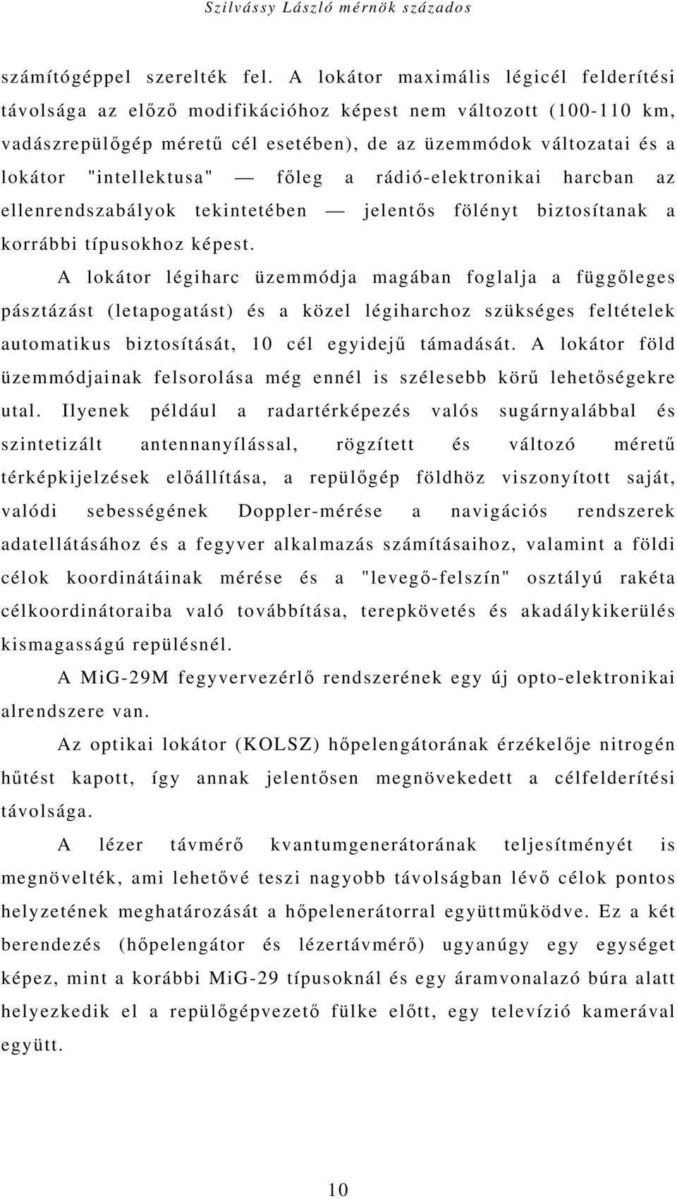 "intellektusa" főleg a rádió-elektronikai harcban az ellenrendszabályok tekintetében jelentős fölényt biztosítanak a korrábbi típusokhoz képest.