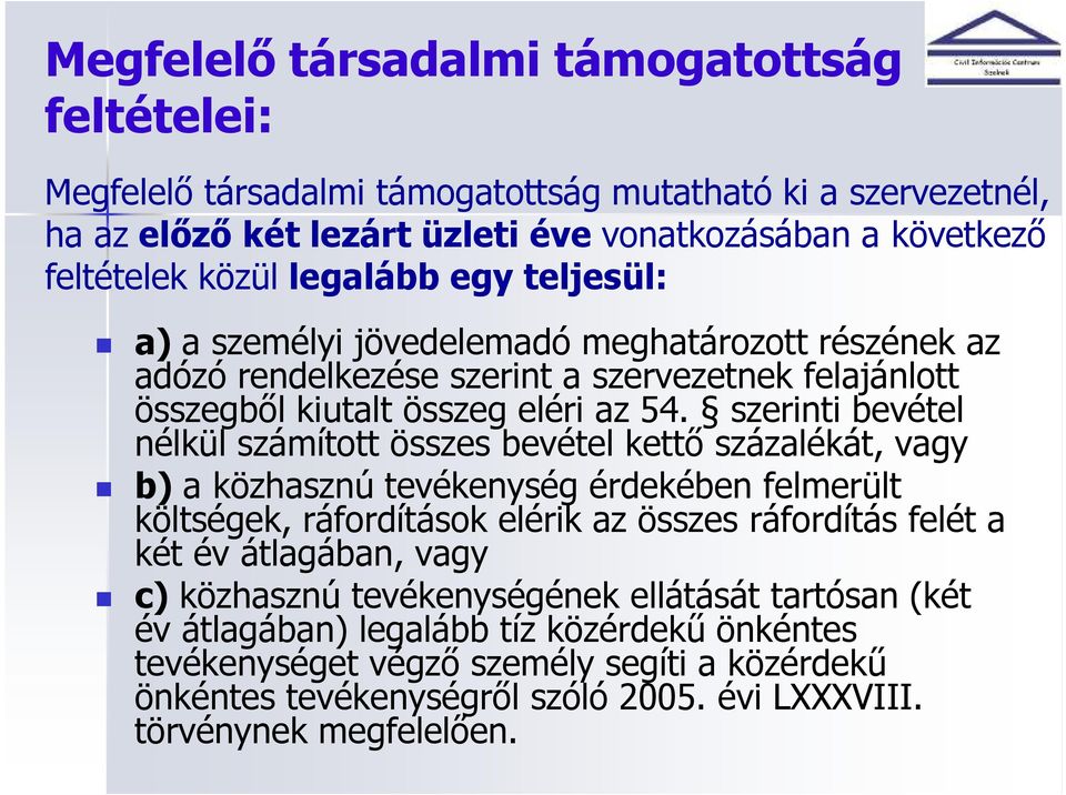 szerinti bevétel nélkül számított összes bevétel kettı százalékát, vagy b) a közhasznú tevékenység érdekében felmerült költségek, ráfordítások elérik az összes ráfordítás felét a két év