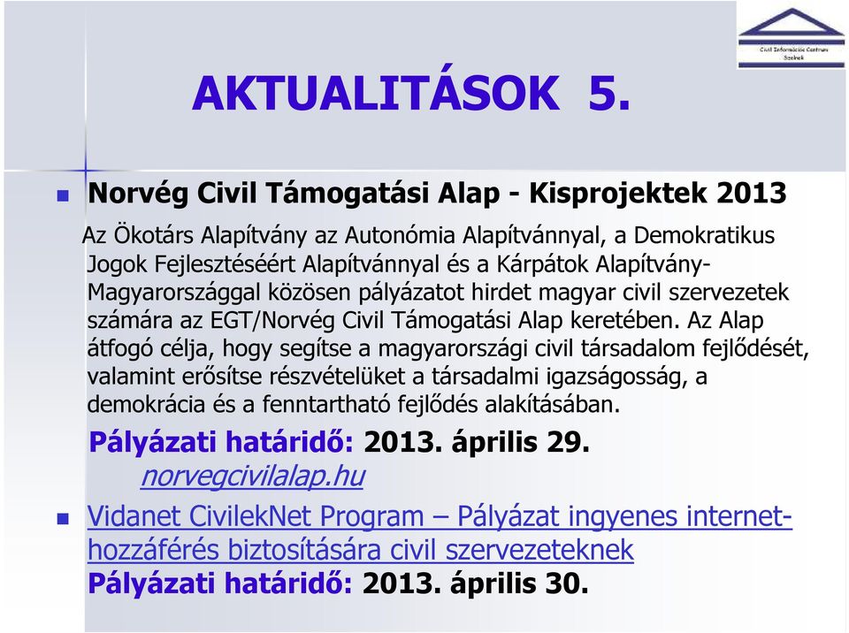 Magyarországgal közösen pályázatot hirdet magyar civil szervezetek számára az EGT/Norvég Civil Támogatási Alap keretében.