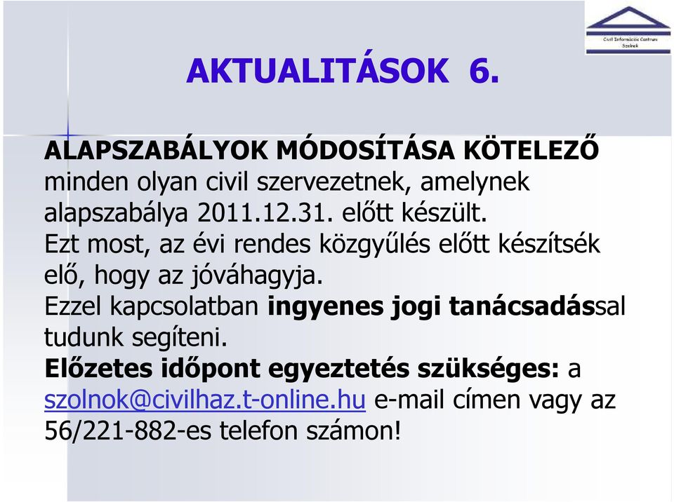 31. elıtt készült. Ezt most, az évi rendes közgyőlés elıtt készítsék elı, hogy az jóváhagyja.