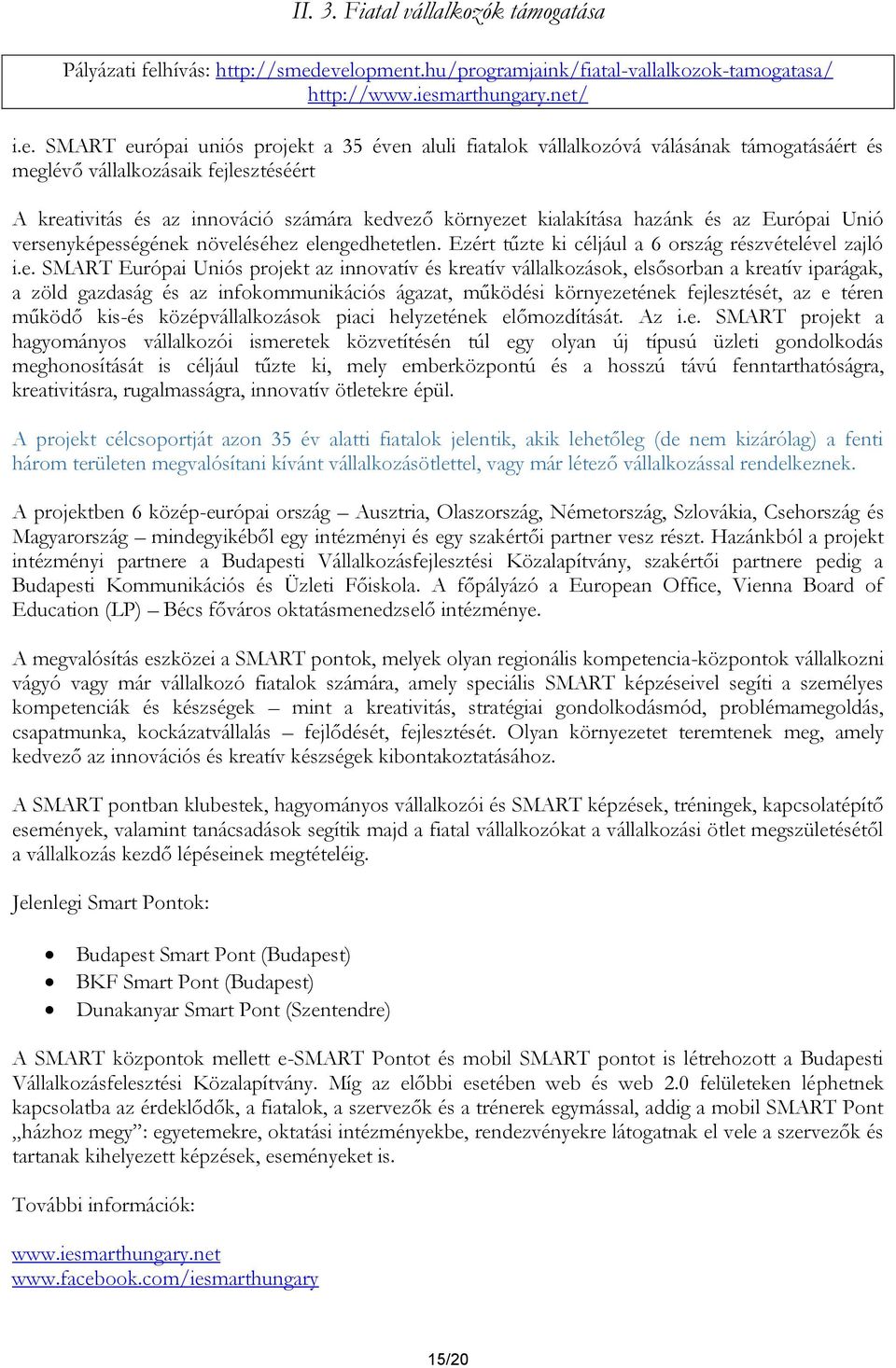 evelopment.hu/programjaink/fiatal-vallalkozok-tamogatasa/ http://www.iesmarthungary.net/ i.e. SMART európai uniós projekt a 35 éven aluli fiatalok vállalkozóvá válásának támogatásáért és meglévő