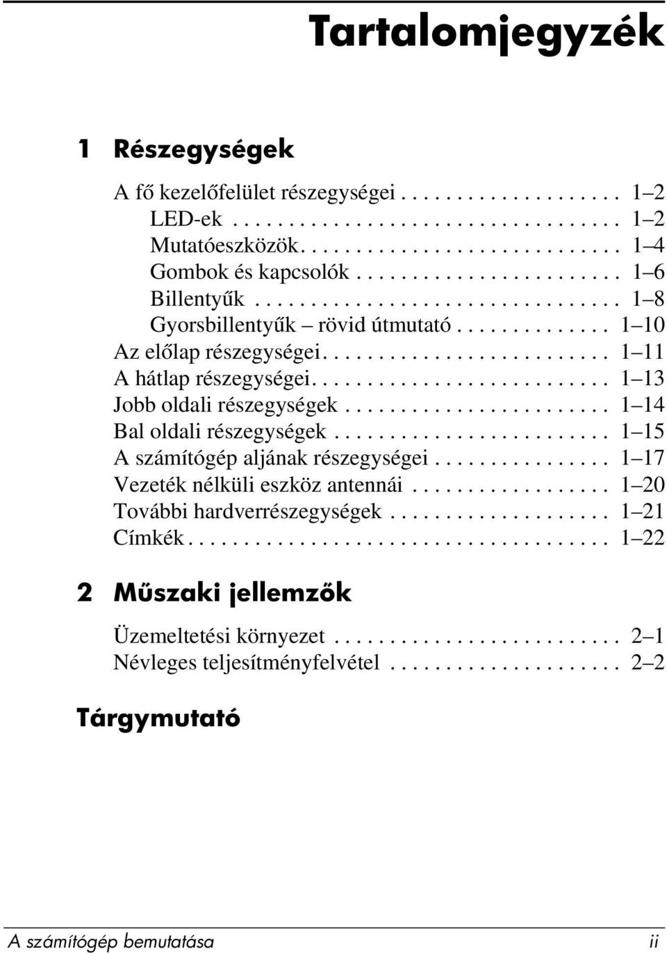 .......................... 1 13 Jobb oldali részegységek........................ 1 14 Bal oldali részegységek......................... 1 15 A számítógép aljának részegységei.