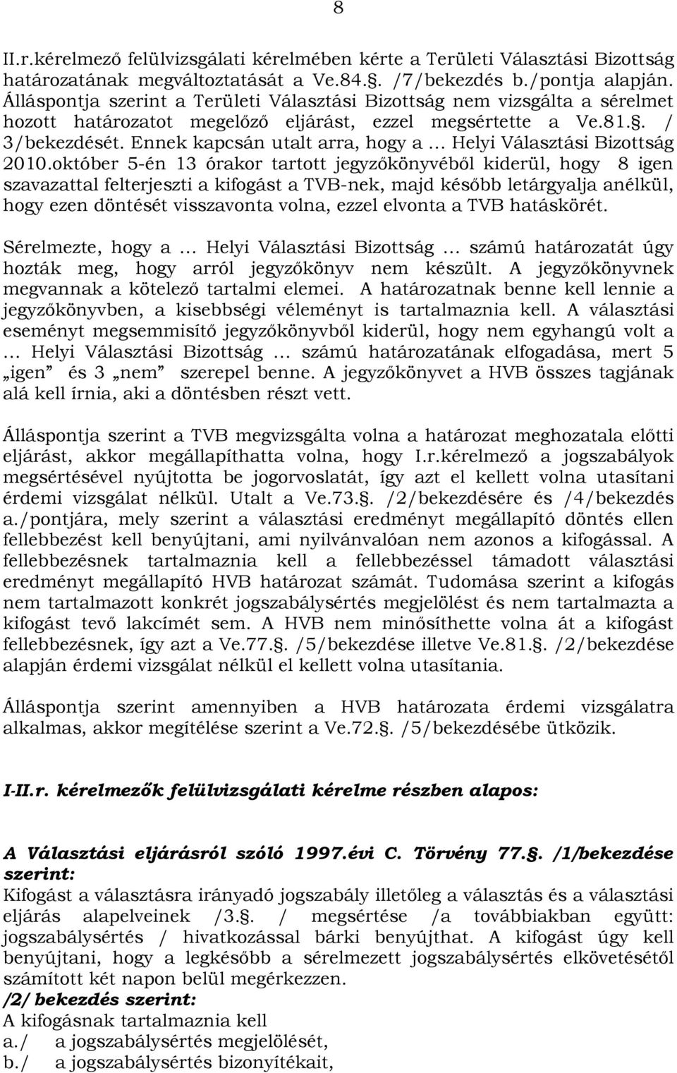 Ennek kapcsán utalt arra, hogy a Helyi Választási Bizottság 2010.