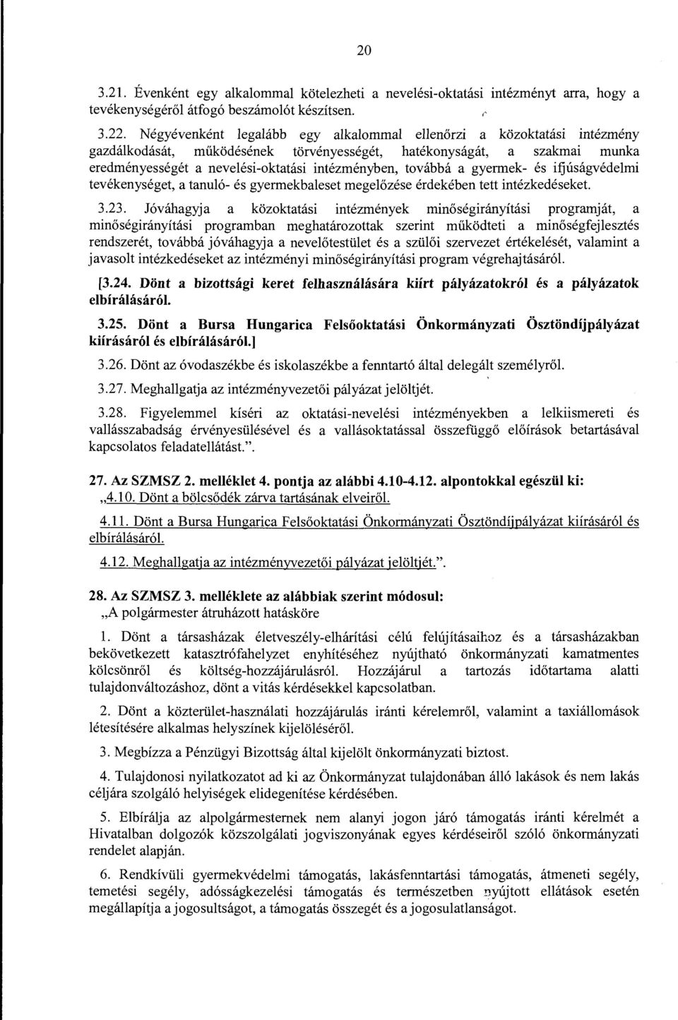 továbbá a gyermek- és ifjúságvédelmi tevékenységet, a tanuló- és gyermekbaleset megelőzése érdekében tett intézkedéseket 3.23.