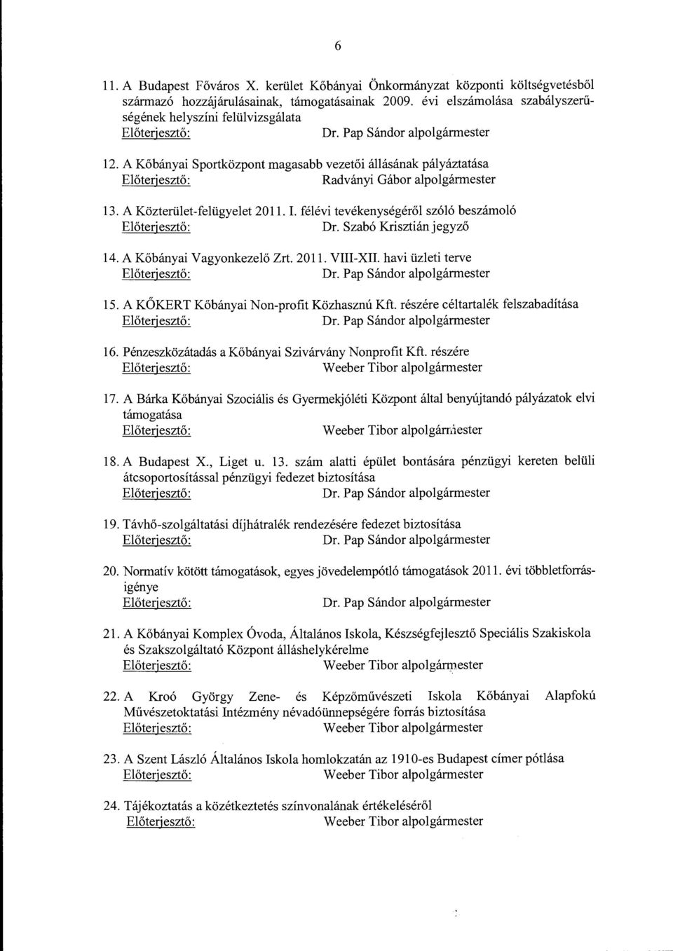 félévi tevékenységéről szóló beszámoló Dr. Szabó Krisztiánjegyző 14. A Kőbányai Vagyonkezelő Zrt. 2011. VIII-XII. havi üzleti terve Dr. Pap Sándor alpolgármester 15.