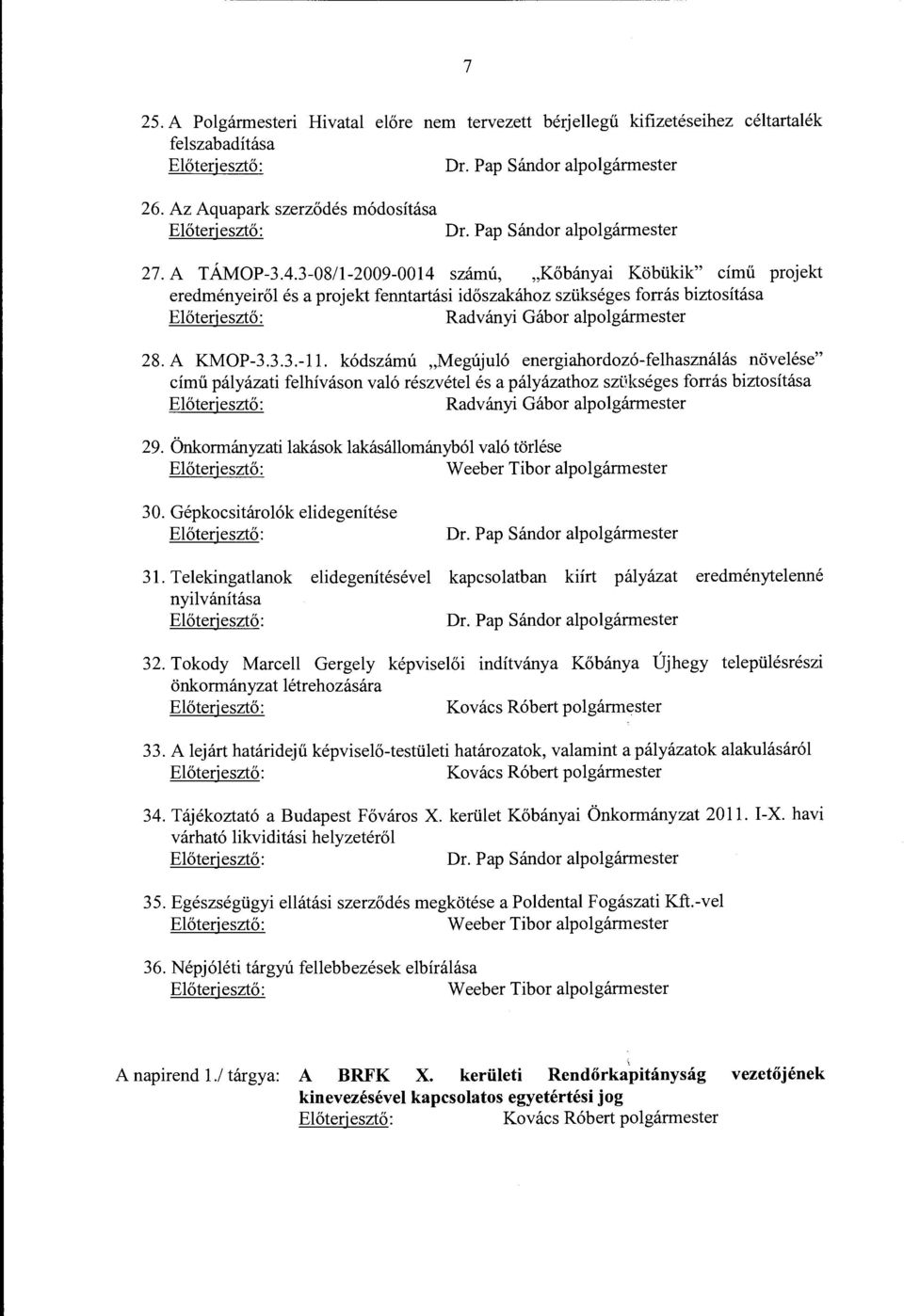 3-08/1-2009-0014 számú, "Kőbányai Köbükik" című projekt eredményeiről és a projekt fenntartási időszakához szükséges forrás biztosítása Radványi Gábor alpolgármester 28. A KMOP-3.3.3.-11.