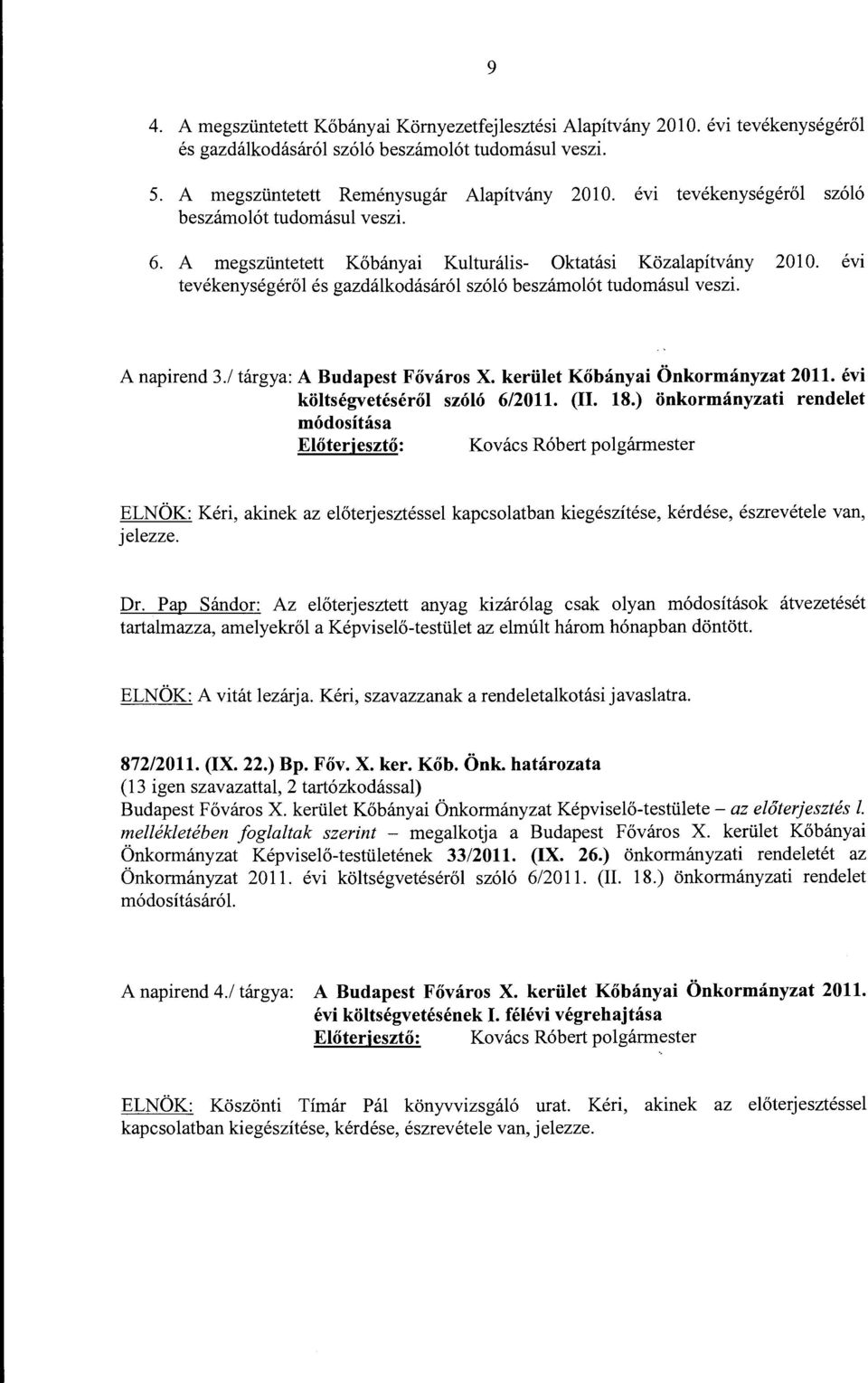 A napirend 3./ tárgya: A Budapest Főváros X. kerület Kőbányai Önkormányzat 2011. évi költségvetéséről szóló 6/2011. (II. 18.