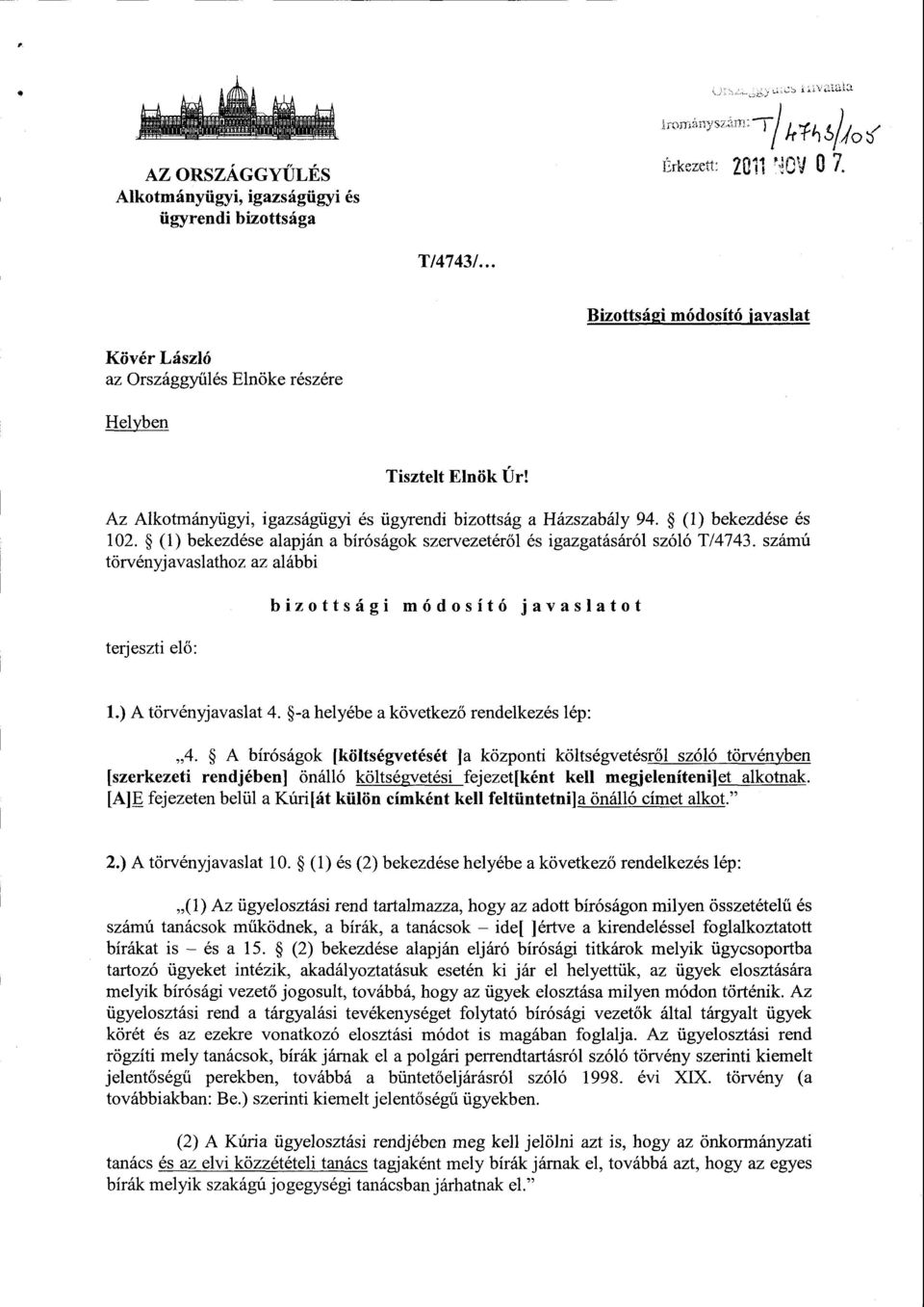 (1) bekezdése alapján a bíróságok szervezetér ől és igazgatásáról szóló T/4743. számú törvényjavaslathoz az alábbi terjeszti el ő : bizottsági módosító javaslato t 1.) A törvényjavaslat 4.