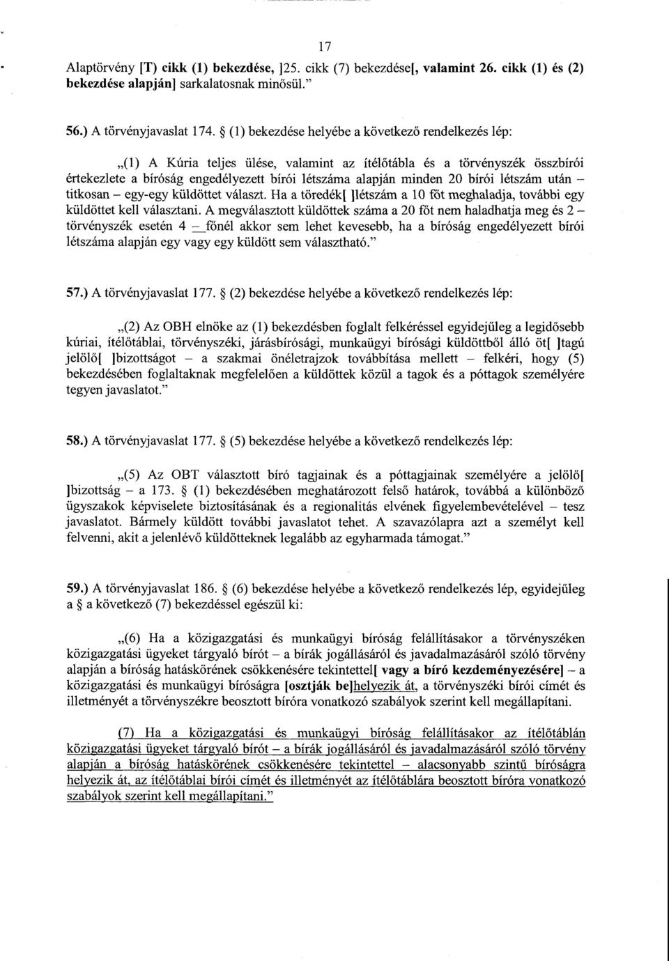 bírói létszám után titkosan egy-egy küldöttet választ. Ha a töredék[ ]létszám a 10 főt meghaladja, további egy küldöttet kell választani.