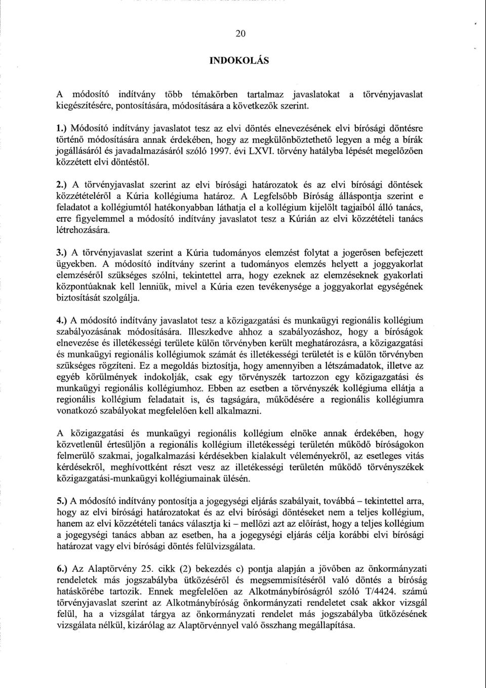 javadalmazásáról szóló 1997. évi LXVI. törvény hatályba lépését megel őzően közzétett elvi döntéstől. 2.