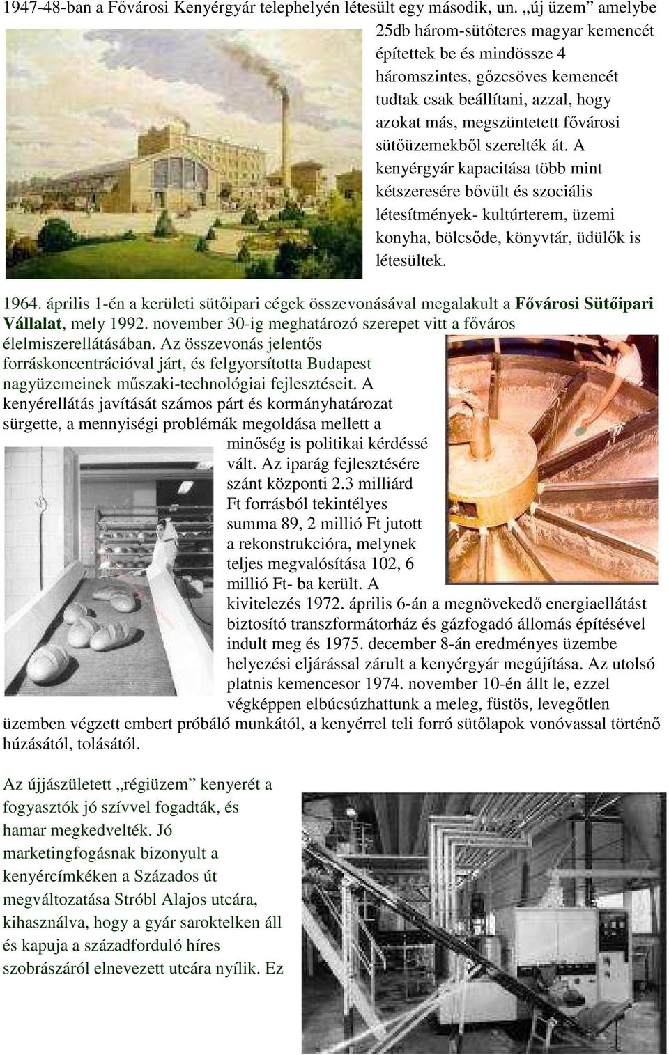 szerelték át. A kenyérgyár kapacitása több mint kétszeresére bıvült és szociális létesítmények- kultúrterem, üzemi konyha, bölcsıde, könyvtár, üdülık is létesültek. 1964.