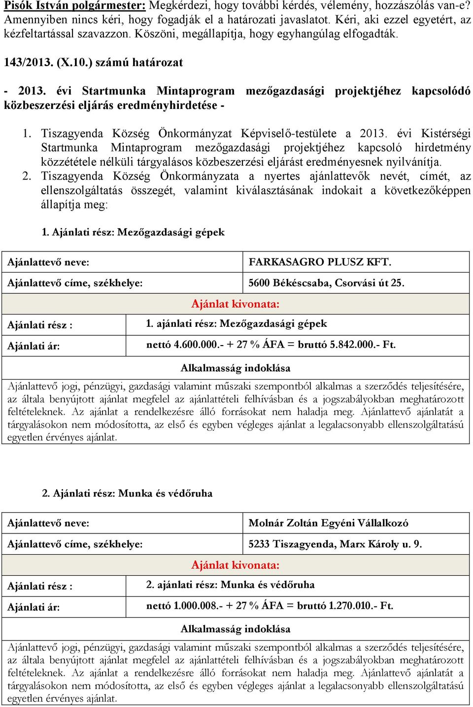 évi Startmunka Mintaprogram mezőgazdasági projektjéhez kapcsolódó közbeszerzési eljárás eredményhirdetése - 1. Tiszagyenda Község Önkormányzat Képviselő-testülete a 2013.