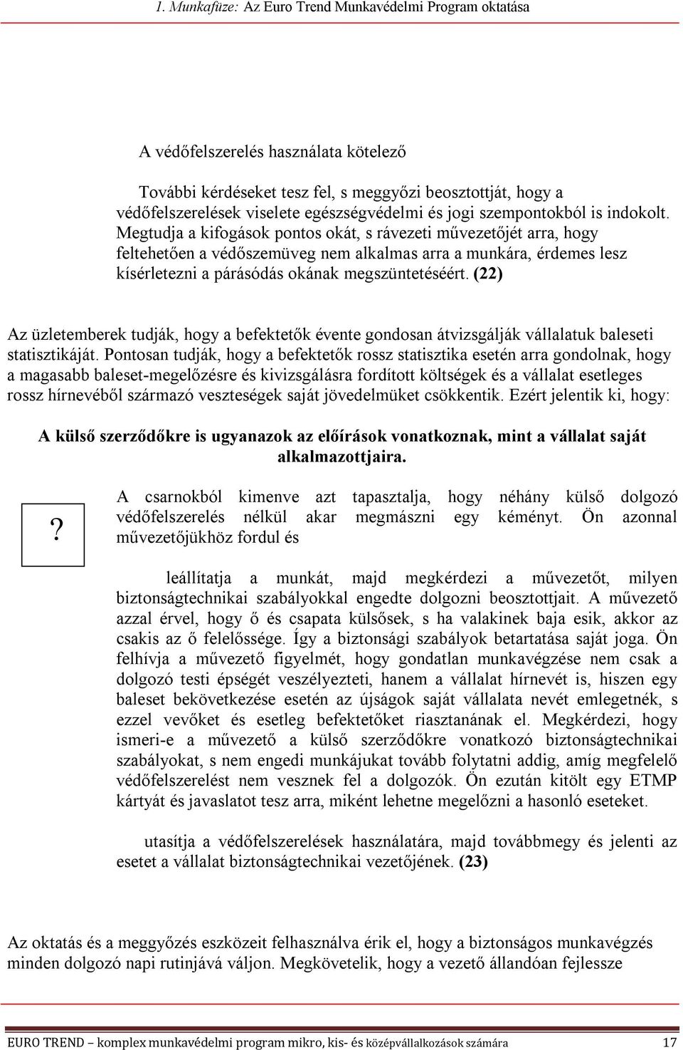 (22) Az üzletemberek tudják, hogy a befektetők évente gondosan átvizsgálják vállalatuk baleseti statisztikáját.