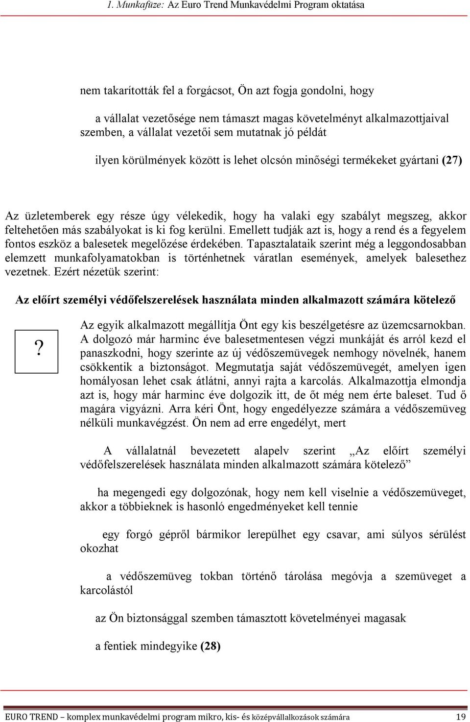 Emellett tudják azt is, hogy a rend és a fegyelem fontos eszköz a balesetek megelőzése érdekében.