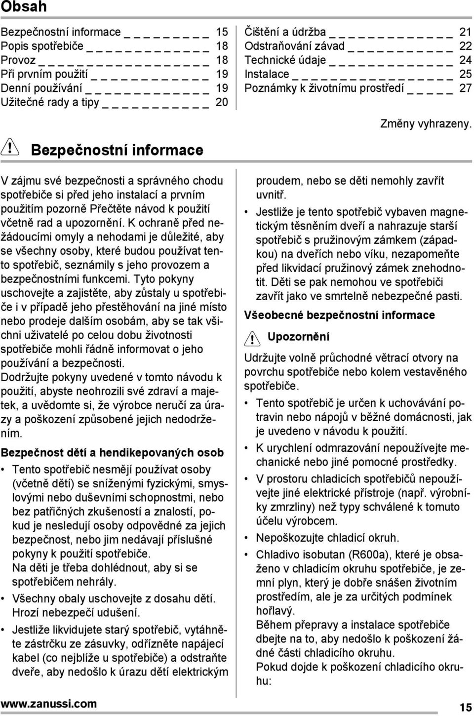 K ochraně pįed nežádoucími omyly a nehodami je důležité, aby se všechny osoby, které budou používat tento spotįebič, seznámily s jeho provozem a bezpečnostními funkcemi.