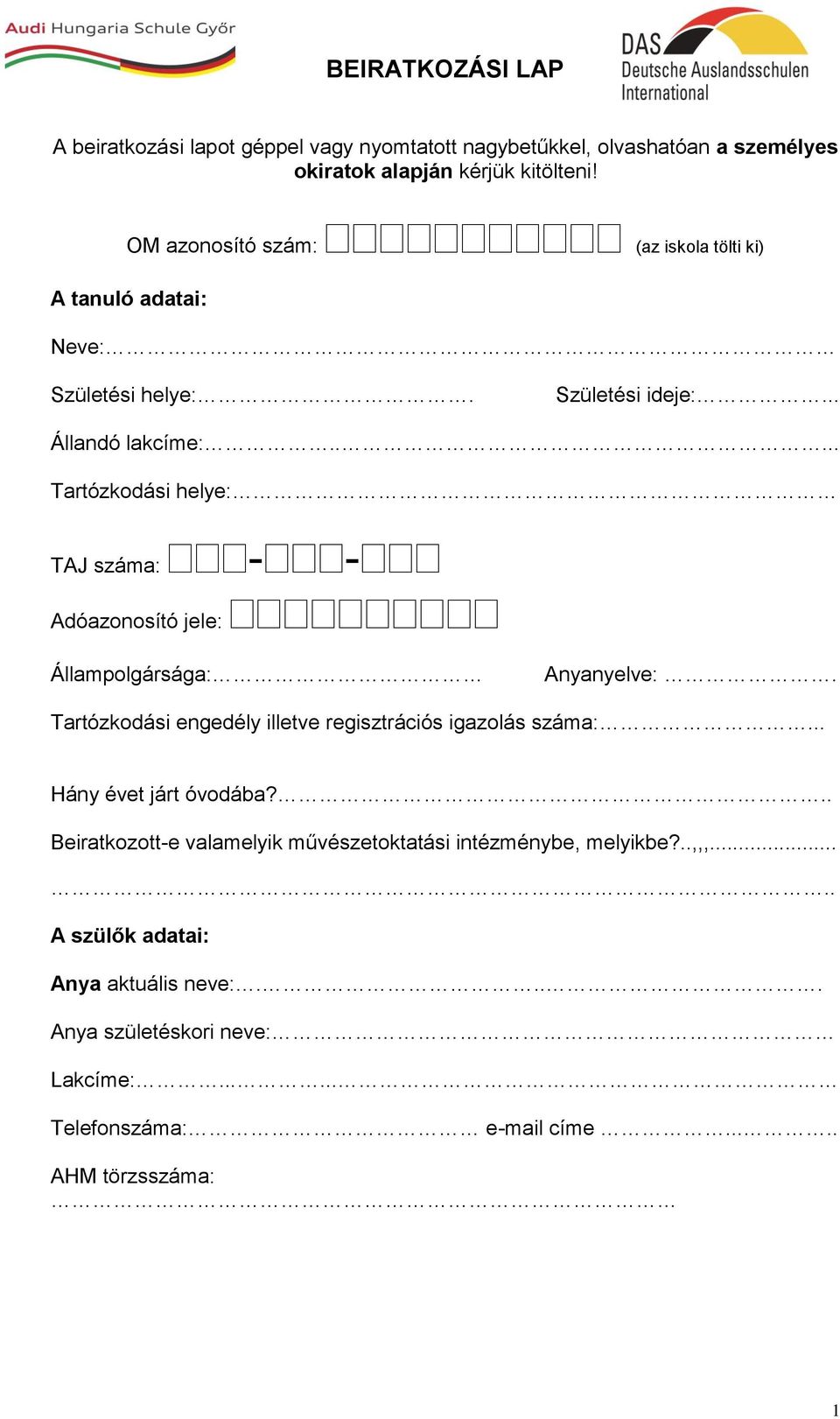 .... Tartózkodási helye: TAJ száma: - - Adóazonosító jele: Állampolgársága: Anyanyelve:. Tartózkodási engedély illetve regisztrációs igazolás száma:.