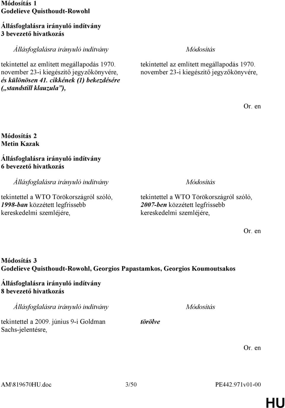 november 23-i kiegészítő jegyzőkönyvére, 2 Metin Kazak 6 bevezető hivatkozás tekintettel a WTO Törökországról szóló, 1998-ban közzétett legfrissebb kereskedelmi szemléjére,