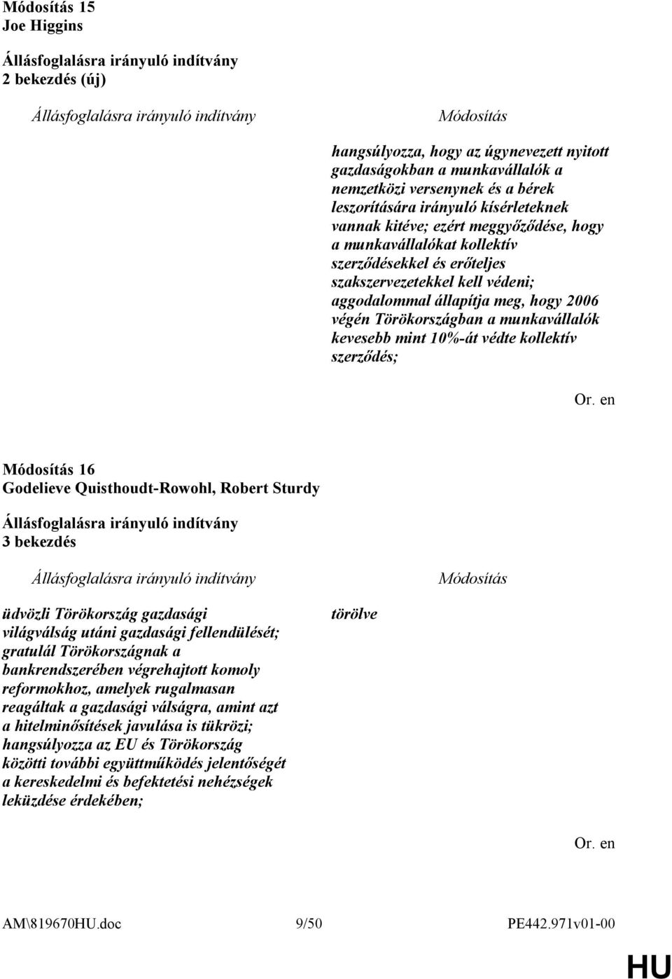 10%-át védte kollektív szerződés; 16 Godelieve Quisthoudt-Rowohl, Robert Sturdy 3 bekezdés üdvözli Törökország gazdasági világválság utáni gazdasági fellendülését; gratulál Törökországnak a