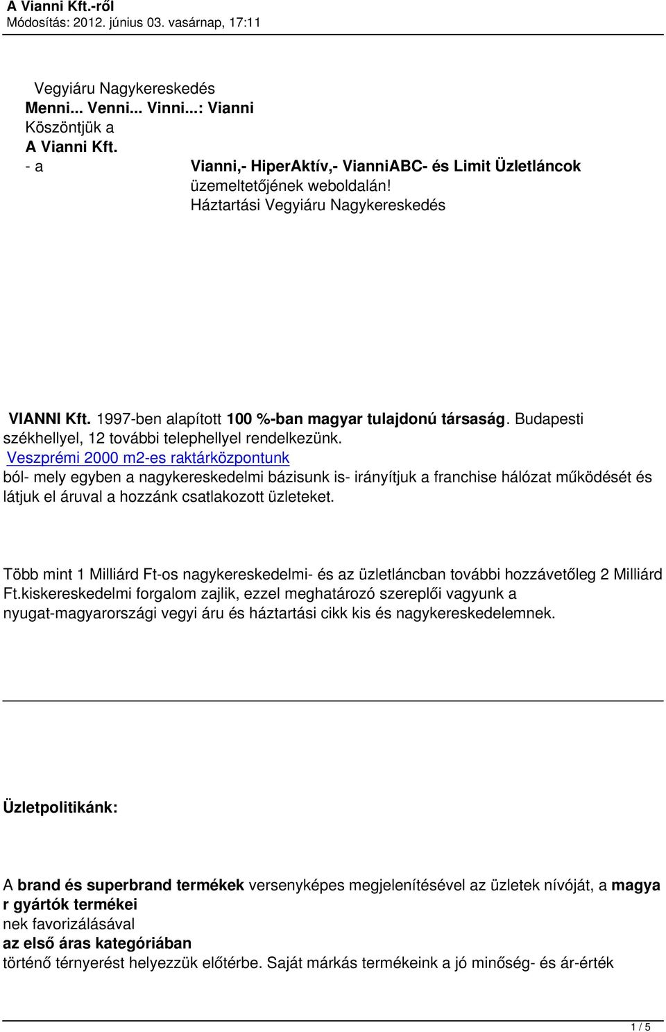 Veszprémi 2000 m2-es raktárközpontunk ból- mely egyben a nagykereskedelmi bázisunk is- irányítjuk a franchise hálózat működését és látjuk el áruval a hozzánk csatlakozott üzleteket.