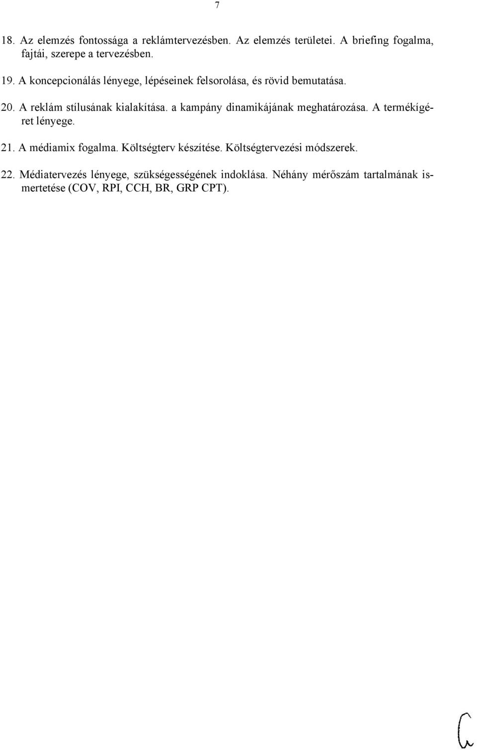 a kampány dinamikájának meghatározása. A termékígéret lényege. 21. A médiamix fogalma. Költségterv készítése.