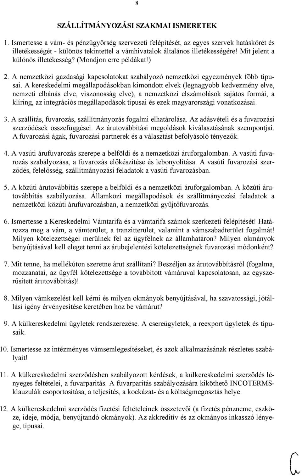 Mit jelent a különös illetékesség? (Mondjon erre példákat!) 2. A nemzetközi gazdasági kapcsolatokat szabályozó nemzetközi egyezmények főbb típusai.