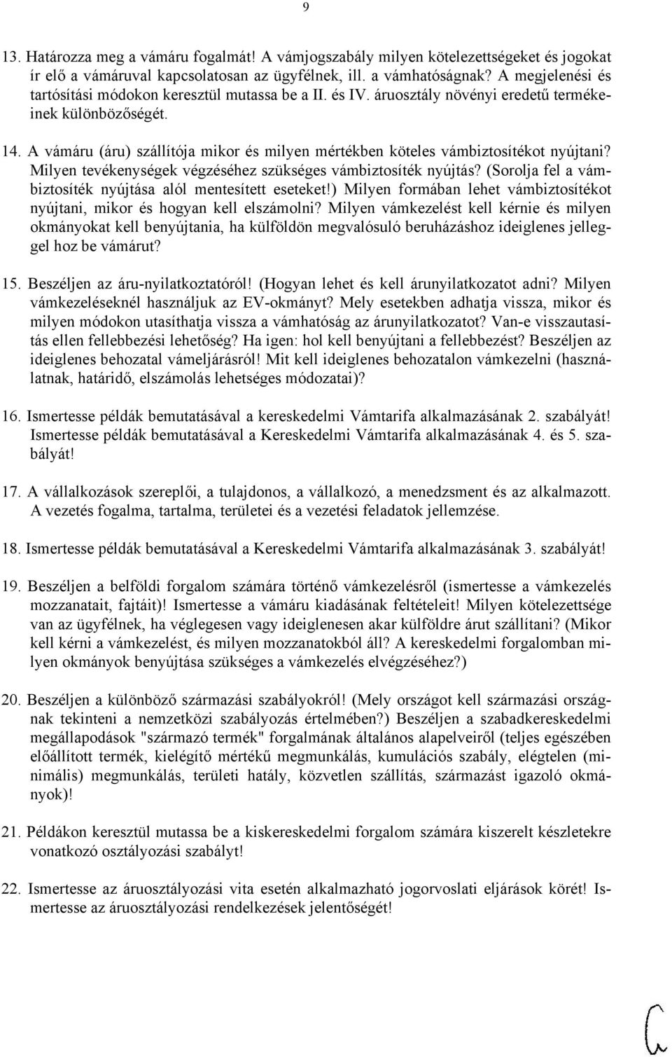 A vámáru (áru) szállítója mikor és milyen mértékben köteles vámbiztosítékot nyújtani? Milyen tevékenységek végzéséhez szükséges vámbiztosíték nyújtás?