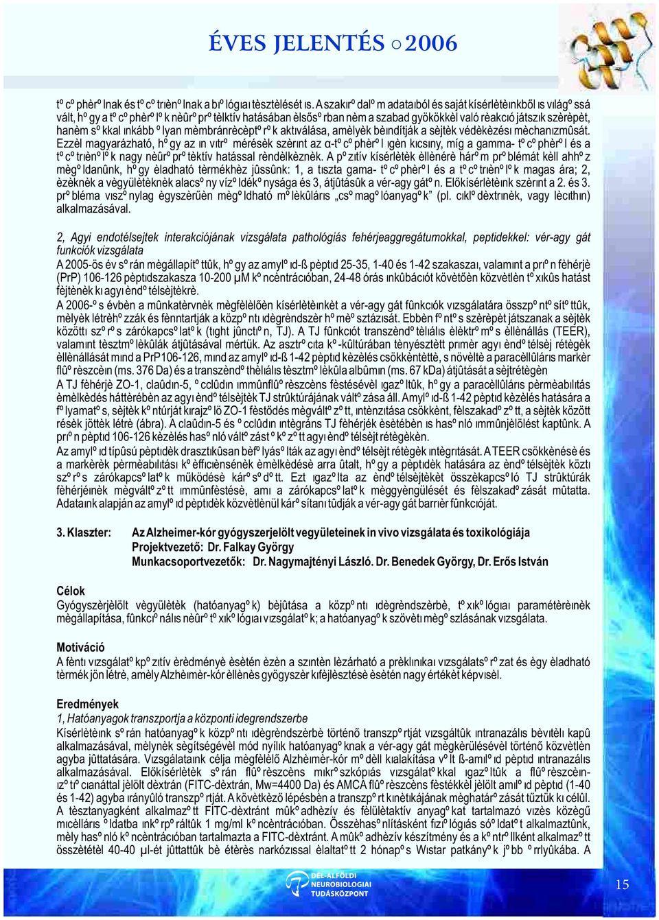 olyan membránreceptorok aktiválása, amelyek beindítják a sejtek védekezési mechanizmusát.