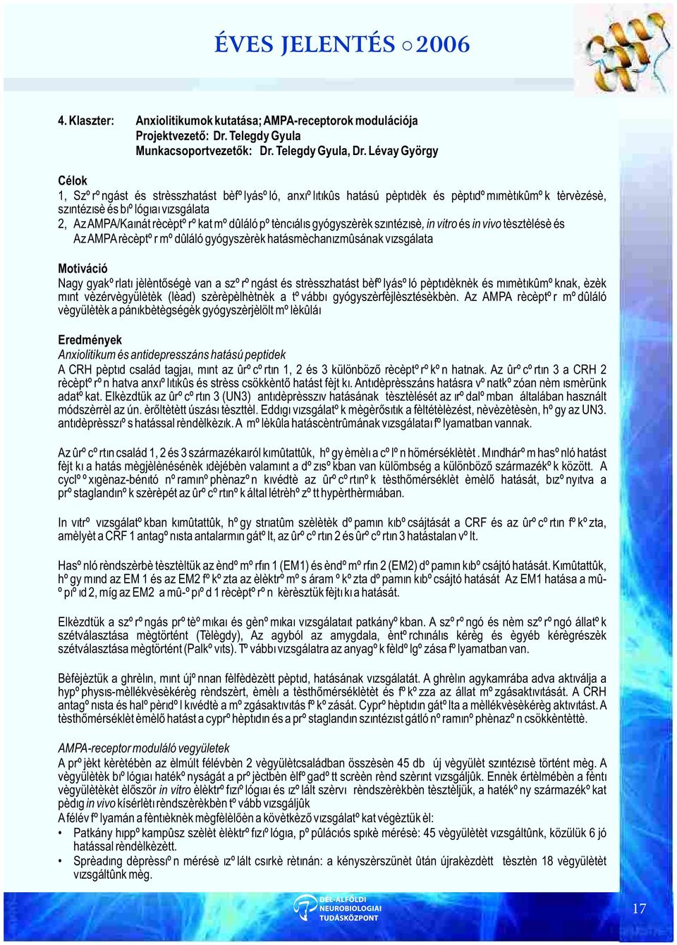 potenciális gyógyszerek szintézise, in vitro és in vivo tesztelése és Az AMPA receptor moduláló gyógyszerek hatásmechanizmusának vizsgálata Motiváció Nagy gyakorlati jelentõsége van a szorongást és