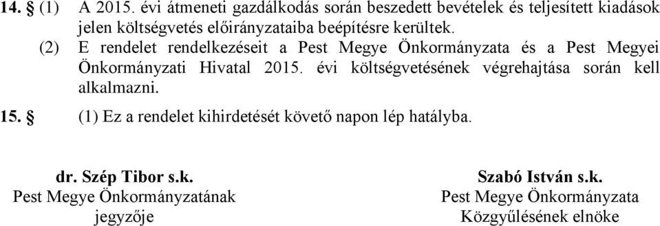 (2) E rendelet rendelkezéseit a Pest Megye Önkormányzata és a Pest Megyei Önkormányzati Hivatal 2015.