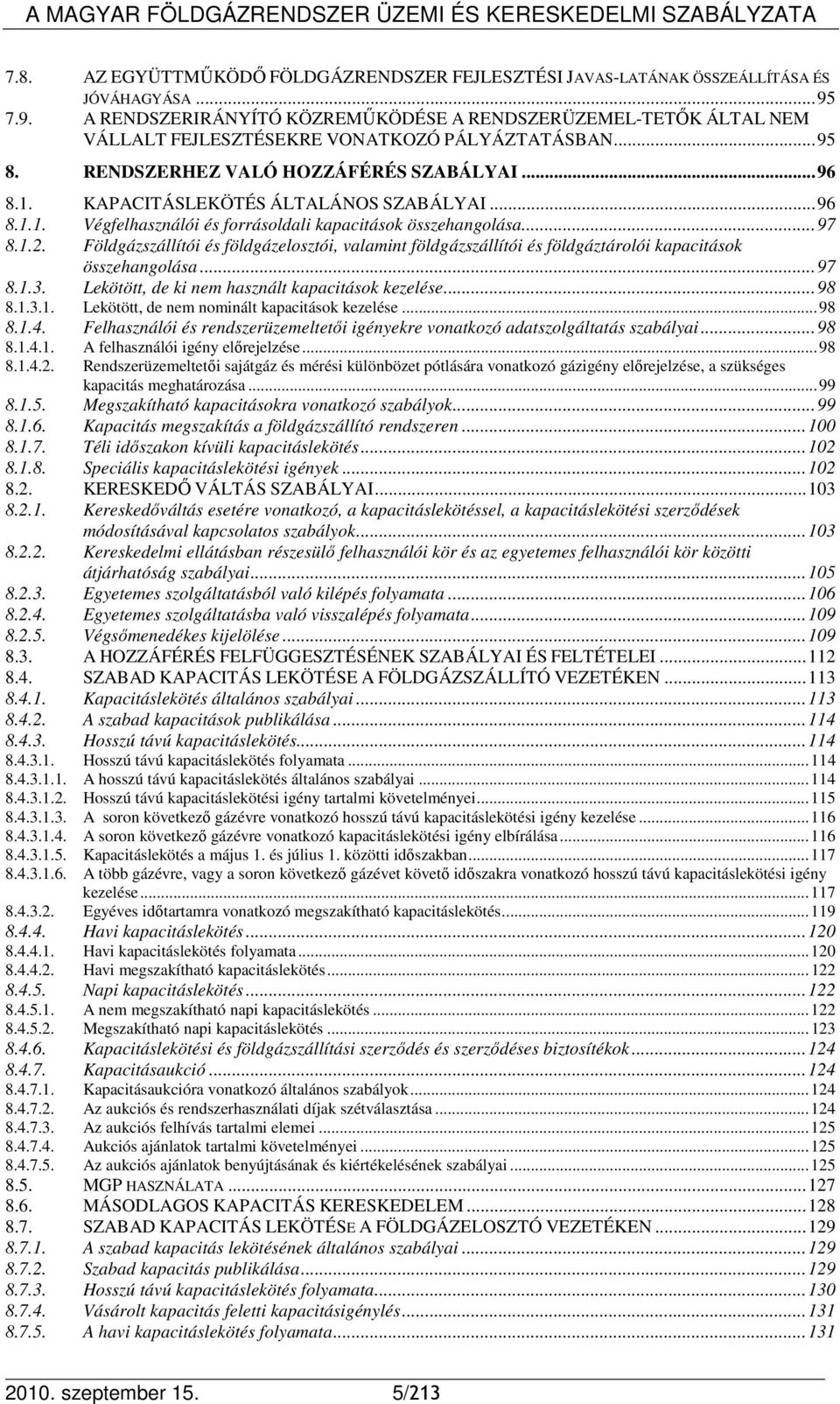 KAPACITÁSLEKÖTÉS ÁLTALÁNOS SZABÁLYAI... 96 8.1.1. Végfelhasználói és forrásoldali kapacitások összehangolása... 97 8.1.2.