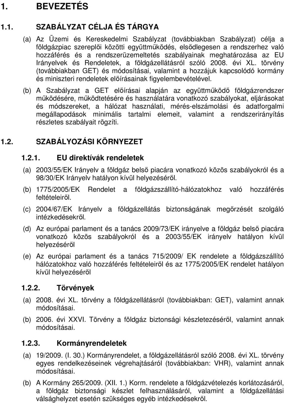 törvény (továbbiakban GET) és módosításai, valamint a hozzájuk kapcsolódó kormány és miniszteri rendeletek elıírásainak figyelembevételével.