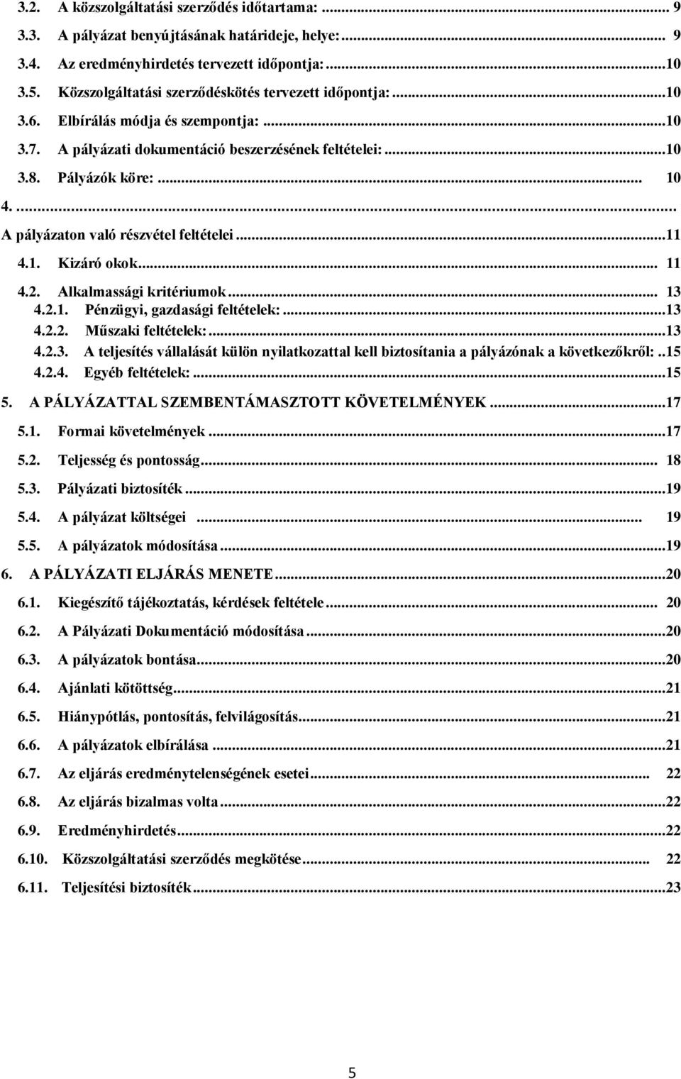 ... A pályázaton való részvétel feltételei...11 4.1. Kizáró okok... 11 4.2. Alkalmassági kritériumok... 13 