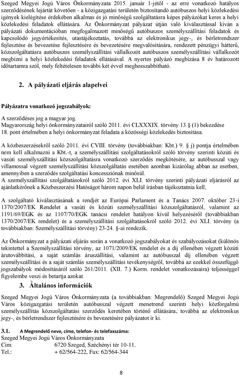 szolgáltatásra képes pályázókat keres a helyi közlekedési feladatok ellátására.