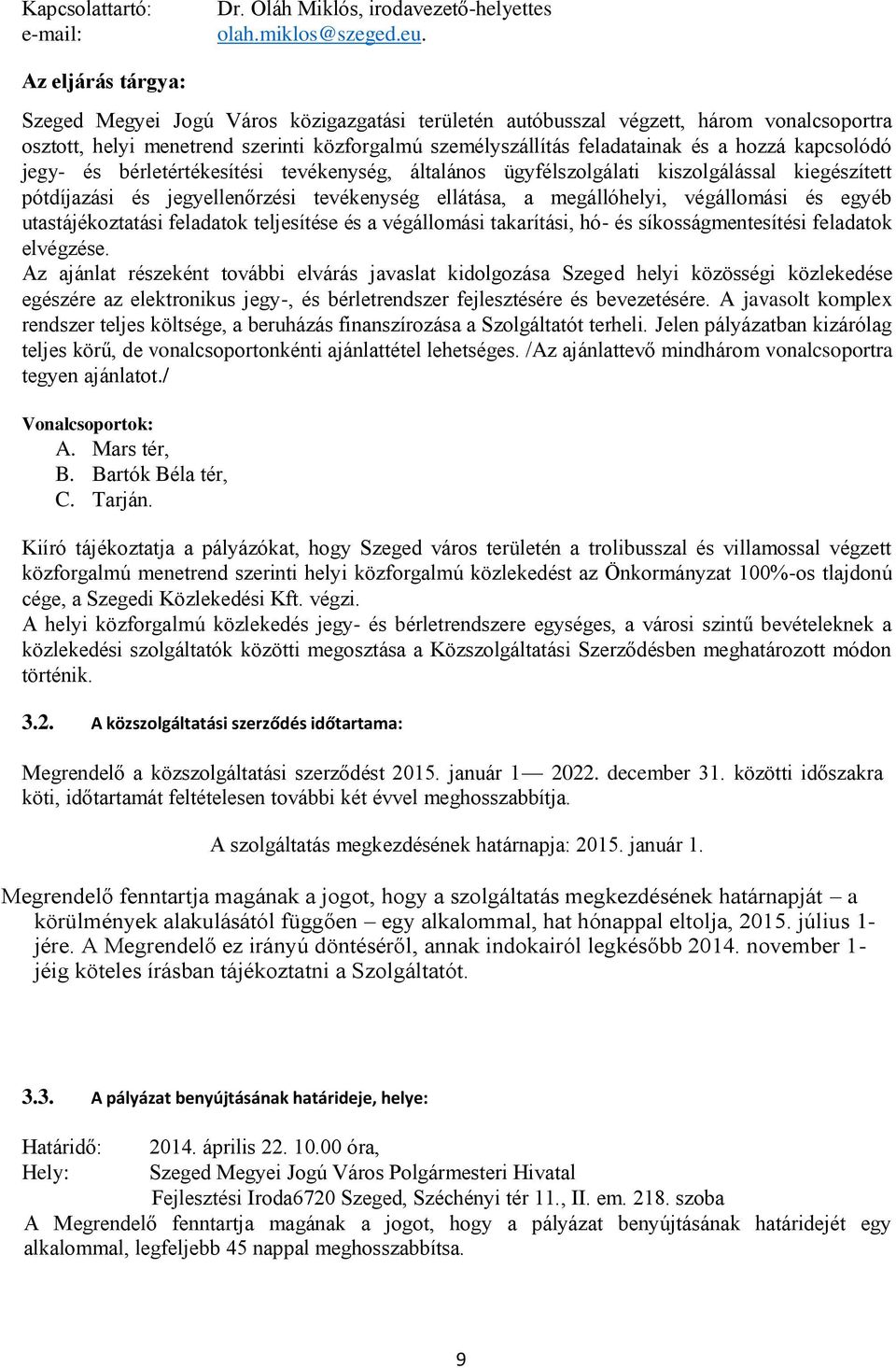 kapcsolódó jegy- és bérletértékesítési tevékenység, általános ügyfélszolgálati kiszolgálással kiegészített pótdíjazási és jegyellenőrzési tevékenység ellátása, a megállóhelyi, végállomási és egyéb