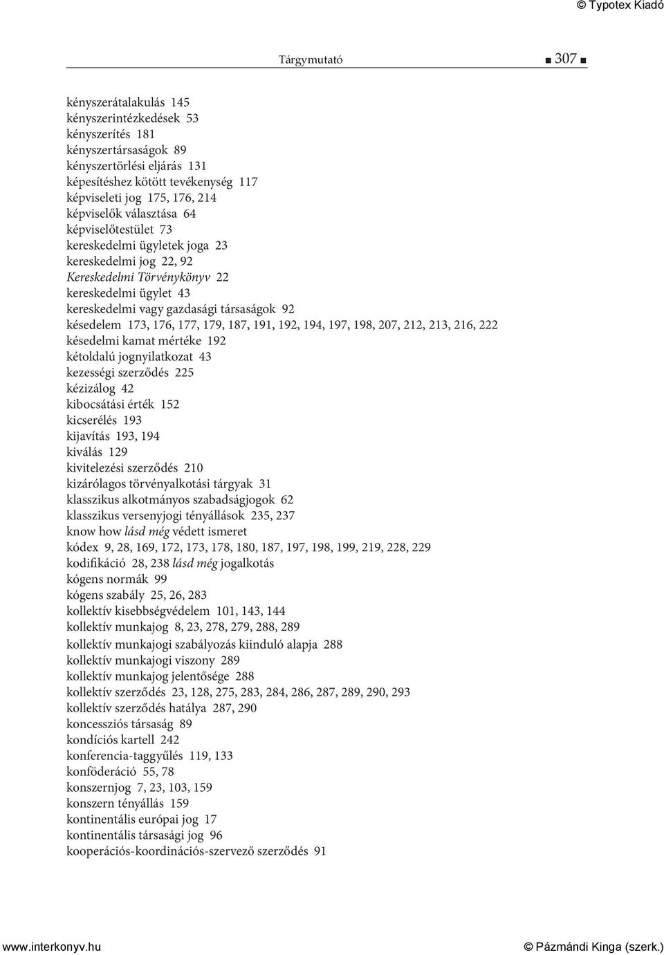 késedelem 173, 176, 177, 179, 187, 191, 192, 194, 197, 198, 207, 212, 213, 216, 222 késedelmi kamat mértéke 192 kétoldalú jognyilatkozat 43 kezességi szerződés 225 kézizálog 42 kibocsátási érték 152