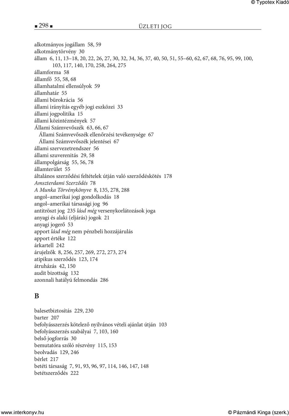 Számvevőszék 63, 66, 67 Állami Számvevőszék ellenőrzési tevékenysége 67 Állami Számvevőszék jelentései 67 állami szervezetrendszer 56 állami szuverenitás 29, 58 állampolgárság 55, 56, 78 államterület