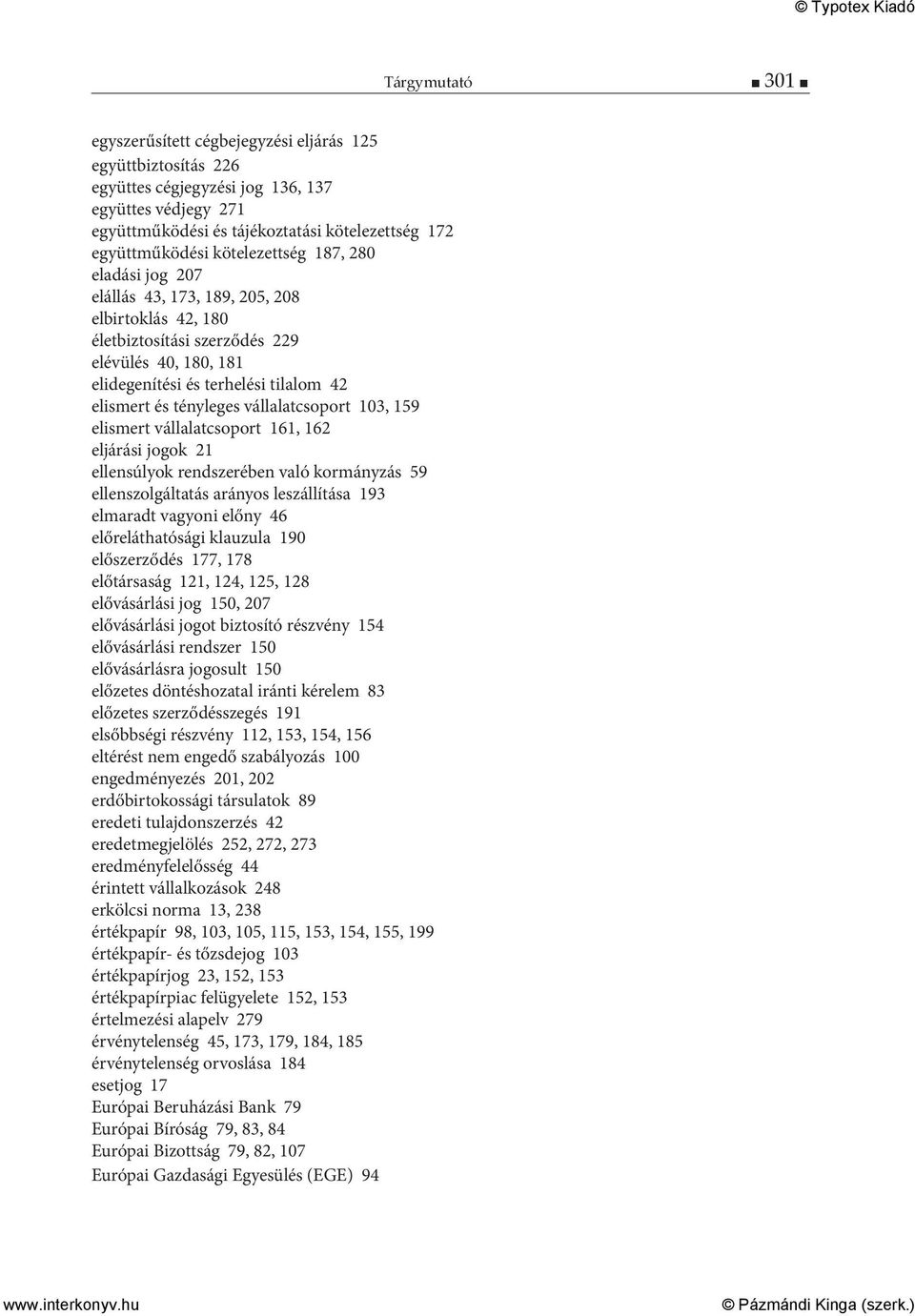 tényleges vállalatcsoport 103, 159 elismert vállalatcsoport 161, 162 eljárási jogok 21 ellensúlyok rendszerében való kormányzás 59 ellenszolgáltatás arányos leszállítása 193 elmaradt vagyoni előny 46